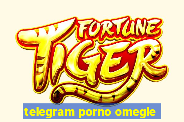 telegram porno omegle